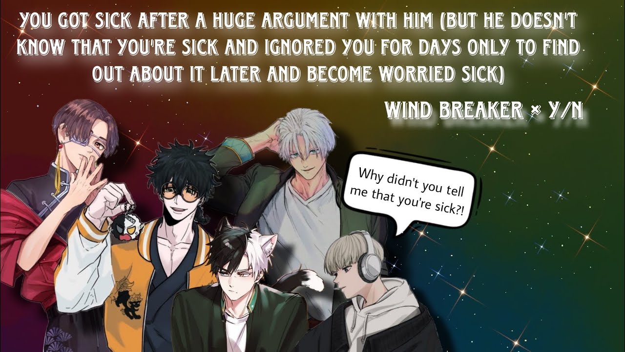 You got sick after a huge argument with him (but he doesn't know about it and ignored you for days)