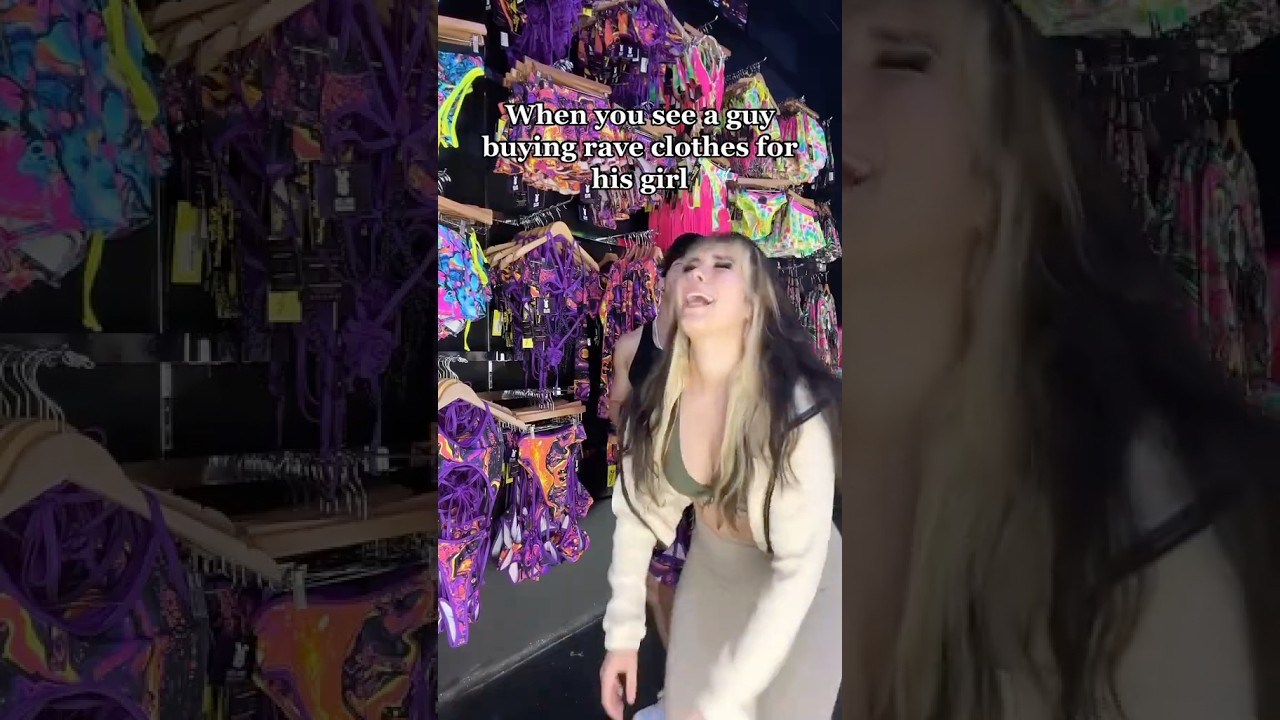 When you see a guy buying rave clothes for his girl 