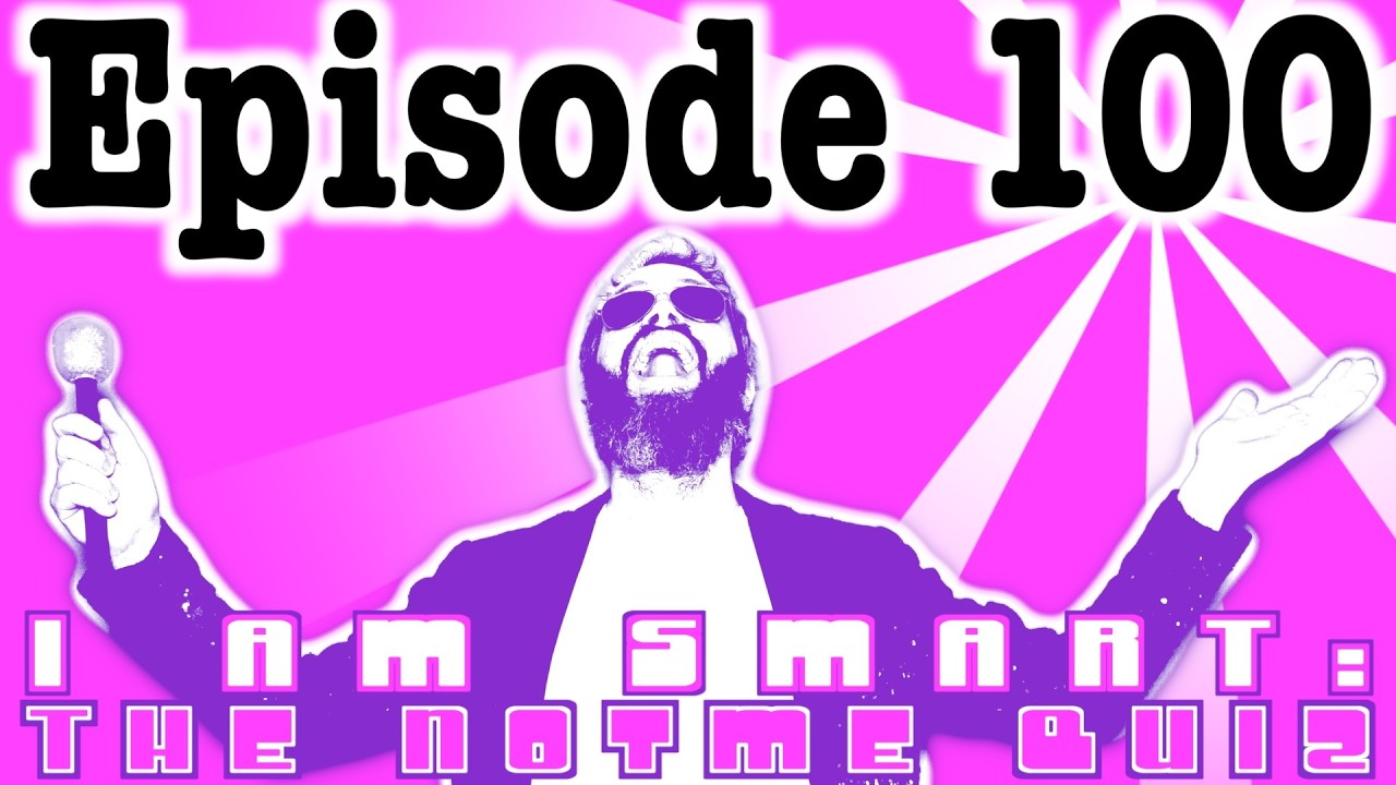 EPISODE 100! I Am SmART: The Notme Quiz