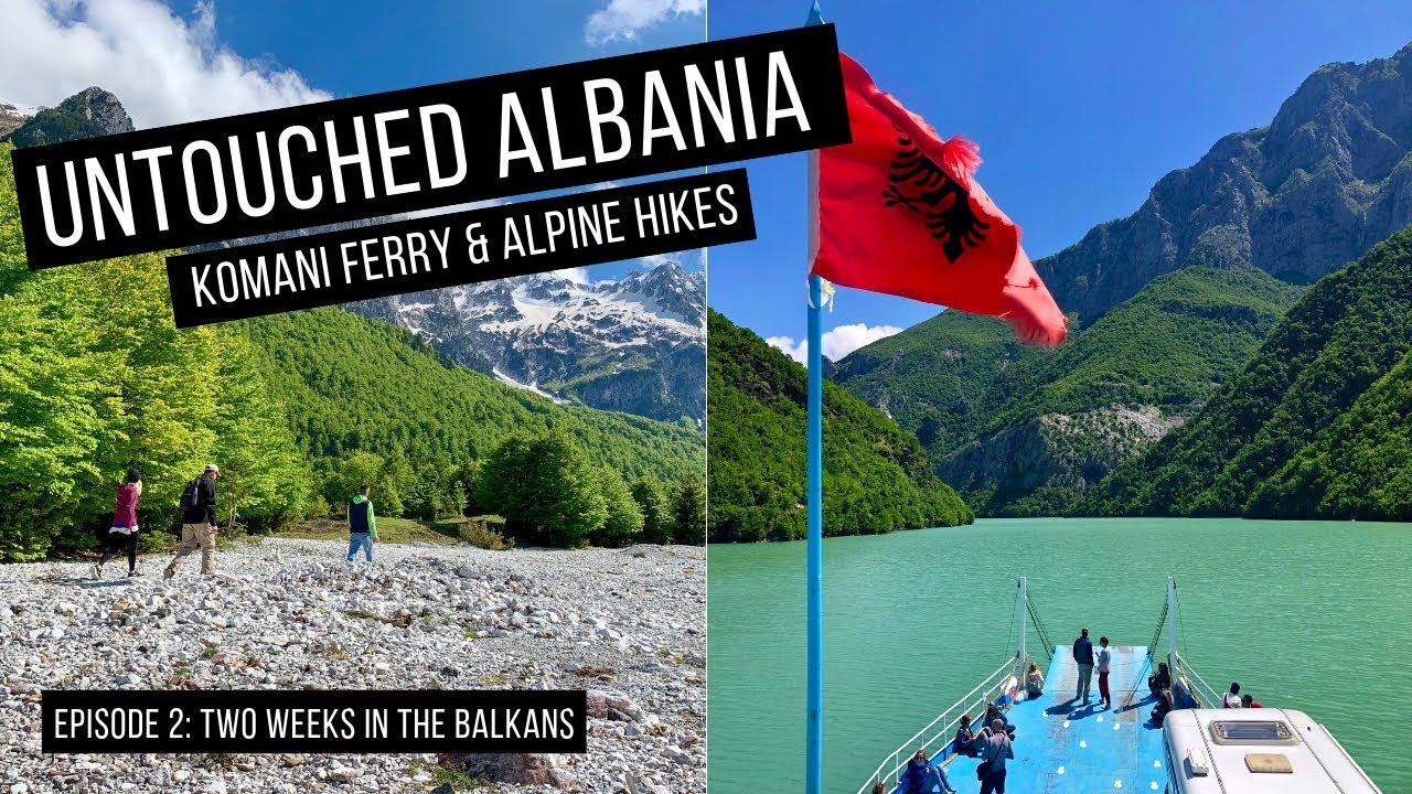 Amazing Komani Lake Ferry and Untouched Albanian Alps (Accursed Mountains)