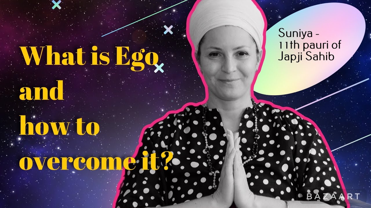 What is Ego and how to overcome it? 11th pauri of Japji