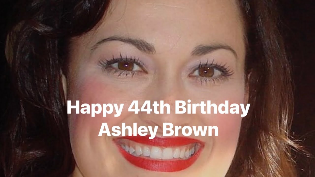 Happy 44th Birthday Ashley Brown
