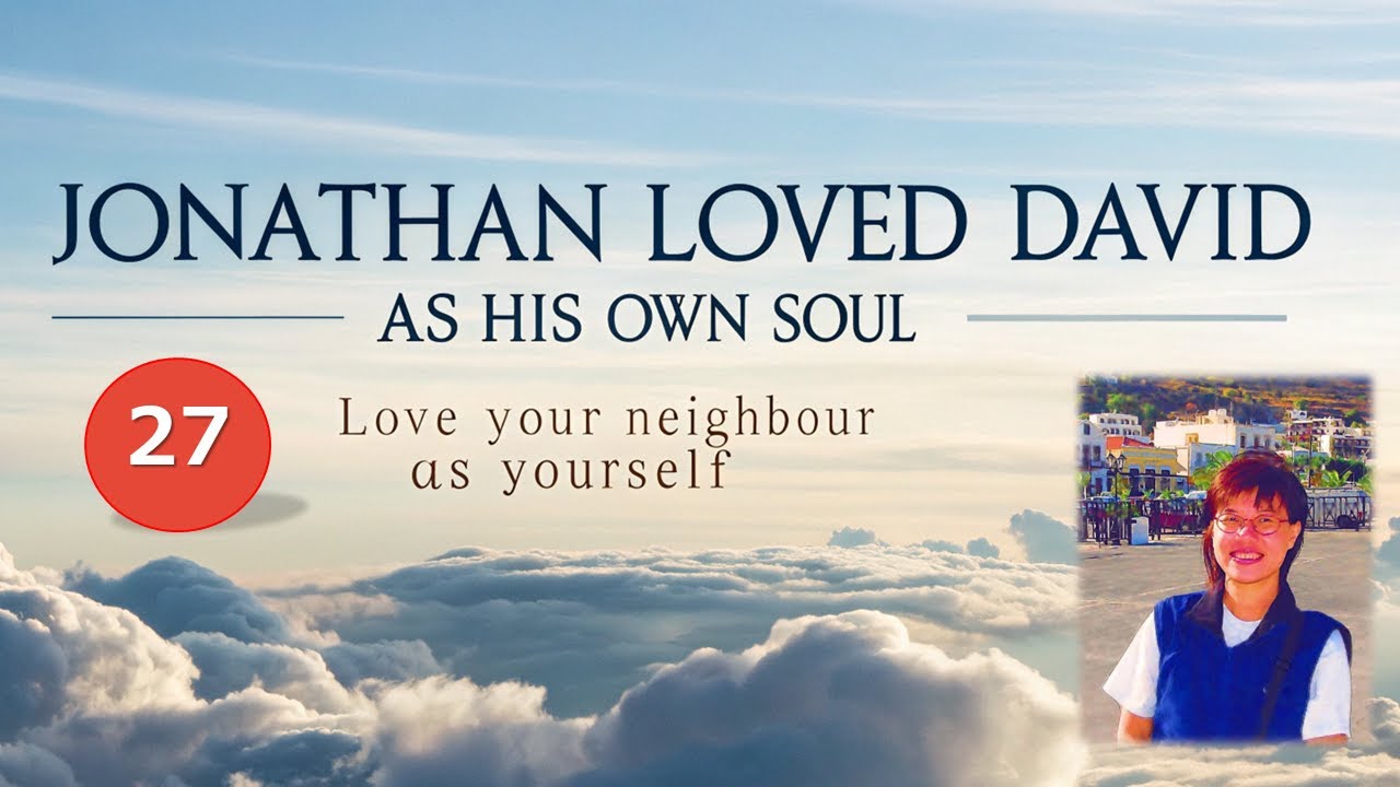 #27 Living the Shema (14) Love your Neighbour As yourself — Jonathan loved David as his own soul