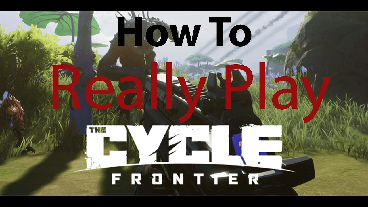 How to REALLY Play The CYCLE Frontier