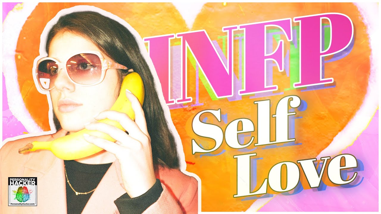How To Love Yourself as an INFP | Ep 535 | PersonalityHacker.com