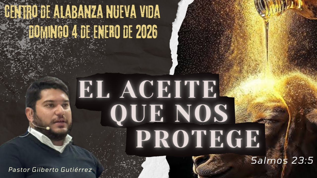“EL ACEITE QUE NOS PROTEGE” -Pastor Gilberto Gutiérrez/Domingo 4 De Enero De 2026