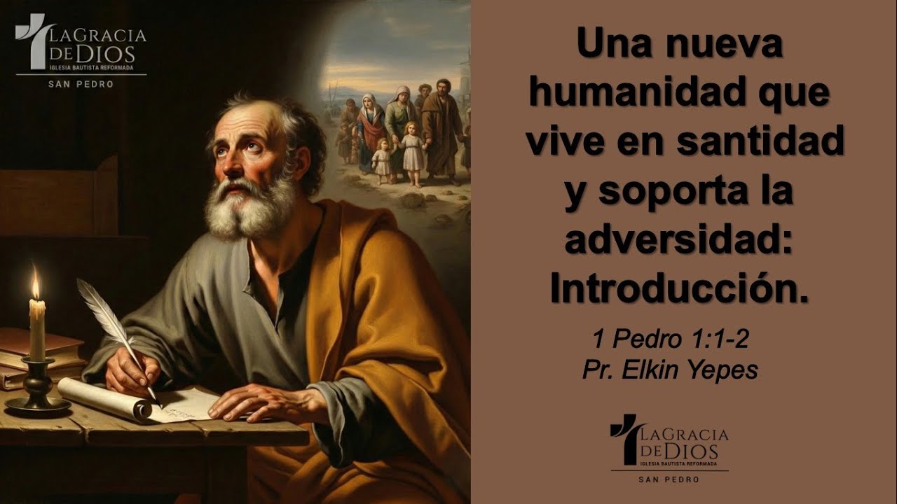 1 Pedro 1:1-2 / Una nueva humanidad que vive en santidad y soporta la adversidad: Introducción/