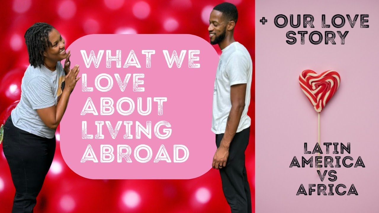 What do we love MOST about living abroad? + Our Love Story