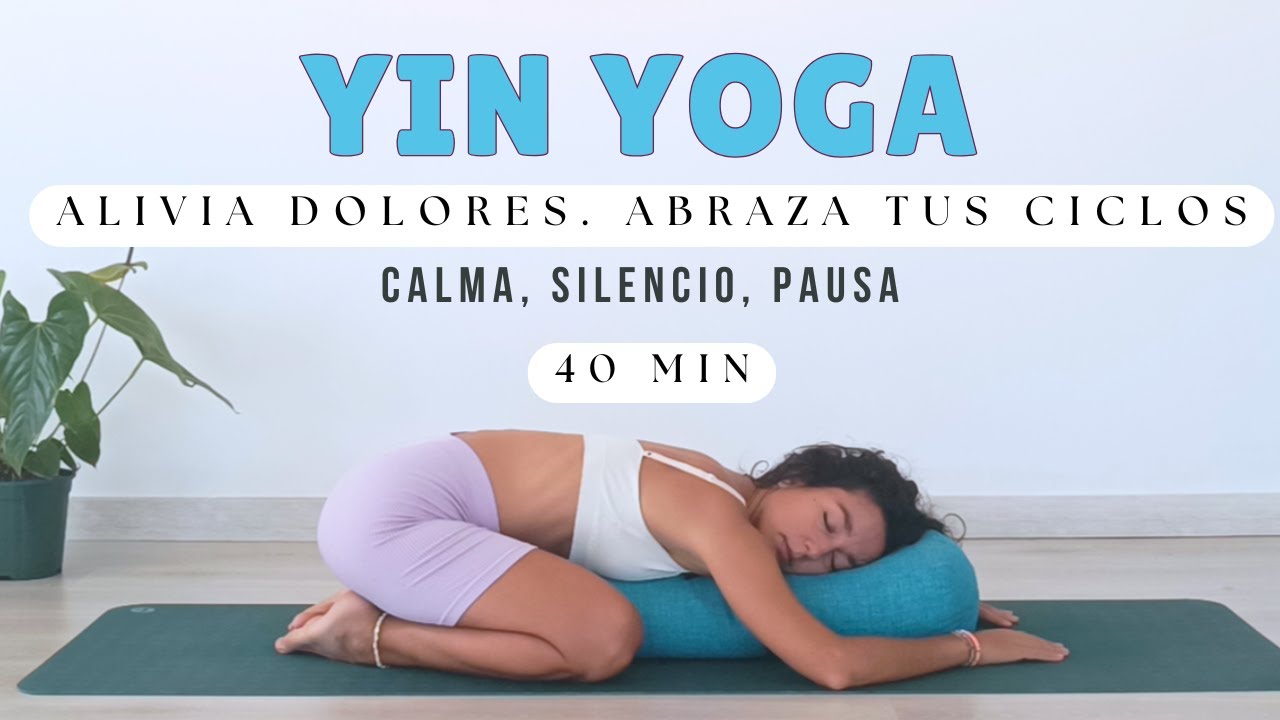 YIN YOGA: alivia dolores. CALMA. PAUSA. SILENCIO. 40 MIN