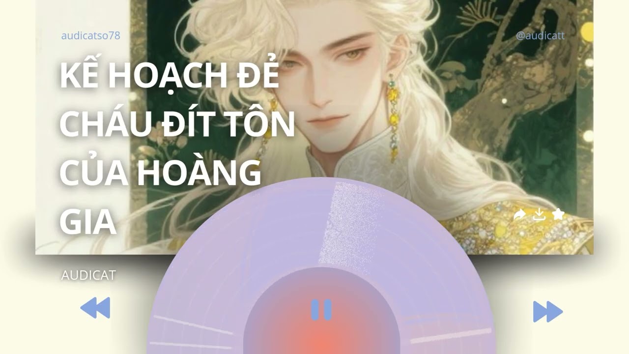 AUDICAT SỐ 78_KẾ HOẠCH ĐẺ CHÁU ĐÍT TÔN CỦA HOÀNG GIA_ FULL AUDIO