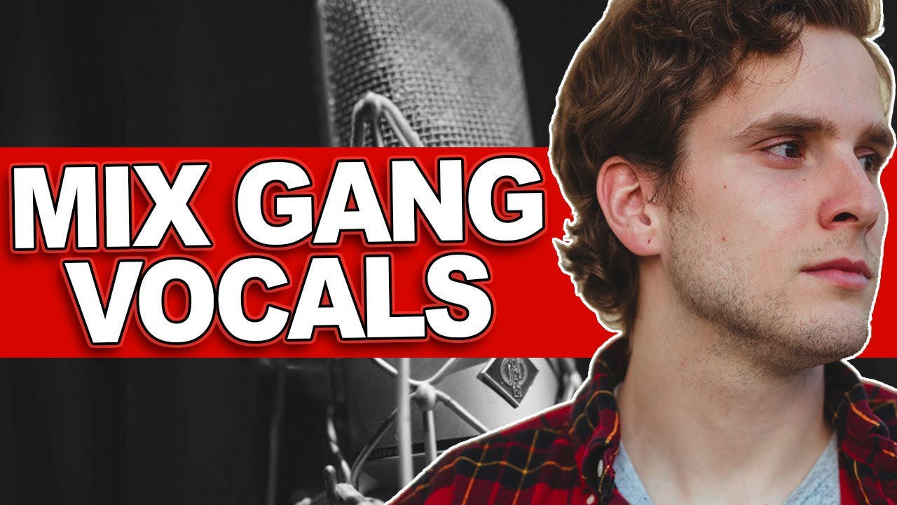 HOW TO MIX GANG VOCALS