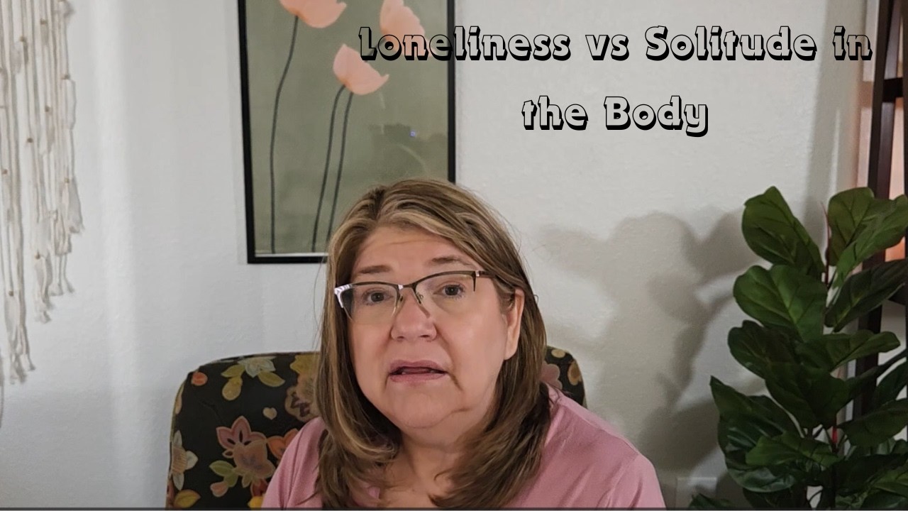 Loneilness vs Solitude in the Body:  How They Feel Different in the Body