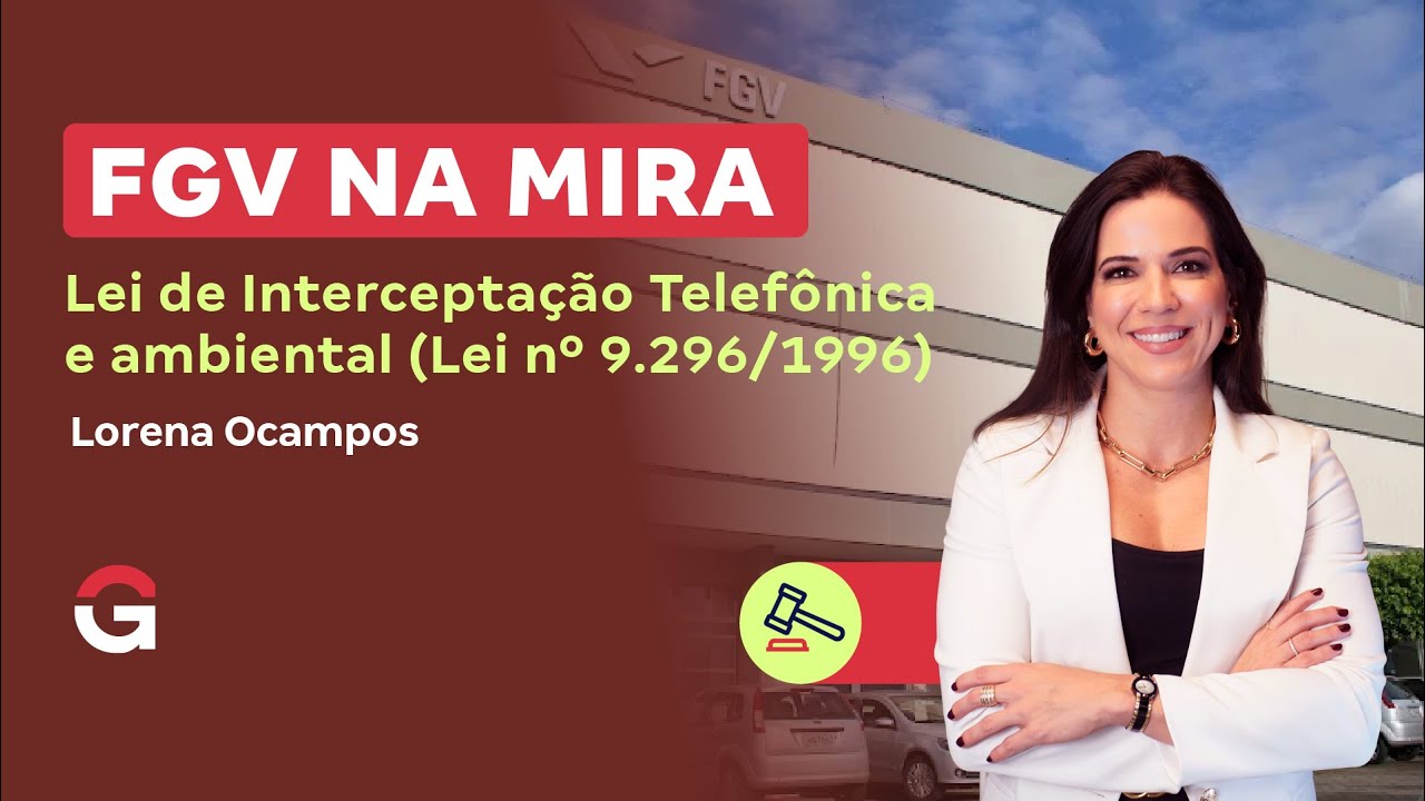 FGV NA MIRA | Lei de Interceptação Telefônica e ambiental (Lei nº 9.296/1996)