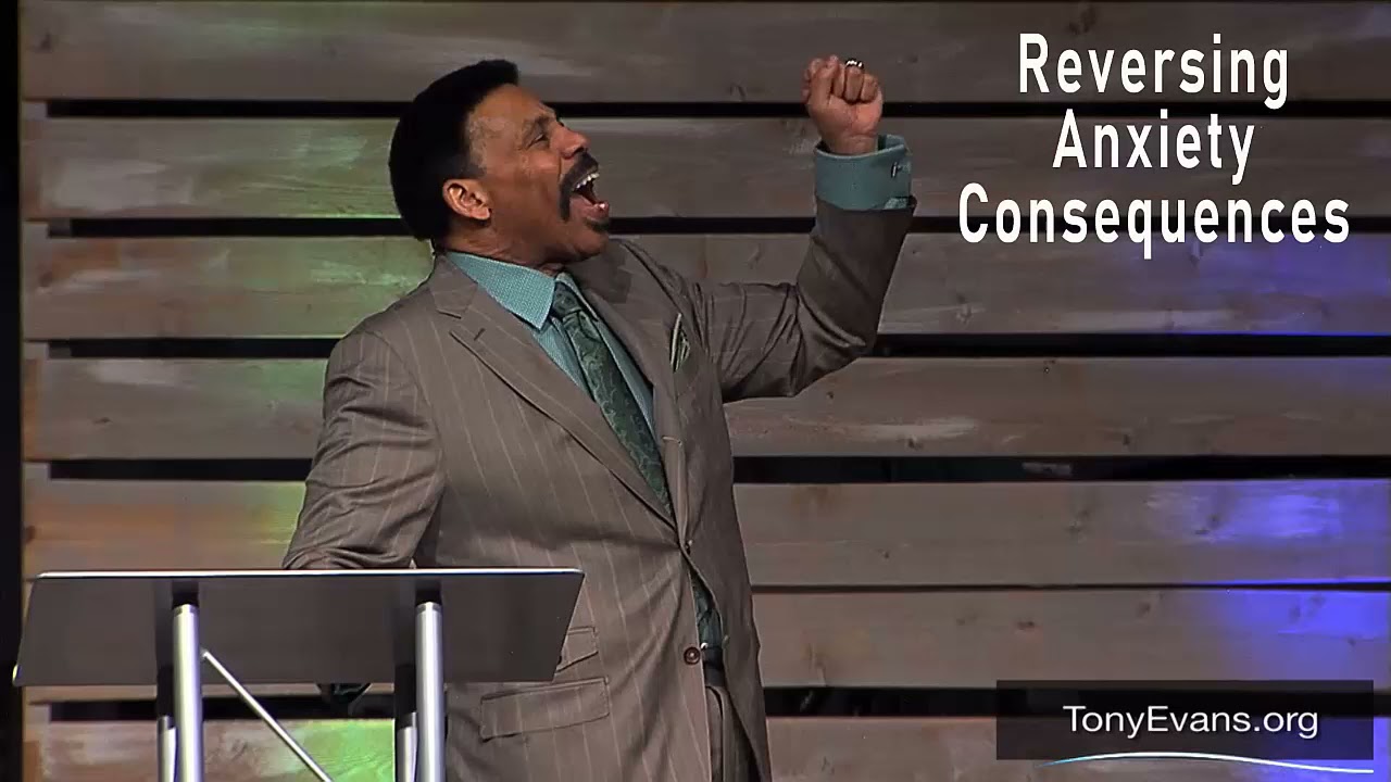 Reversing Anxiety Consequences P1 | Sermon by Tony Evans