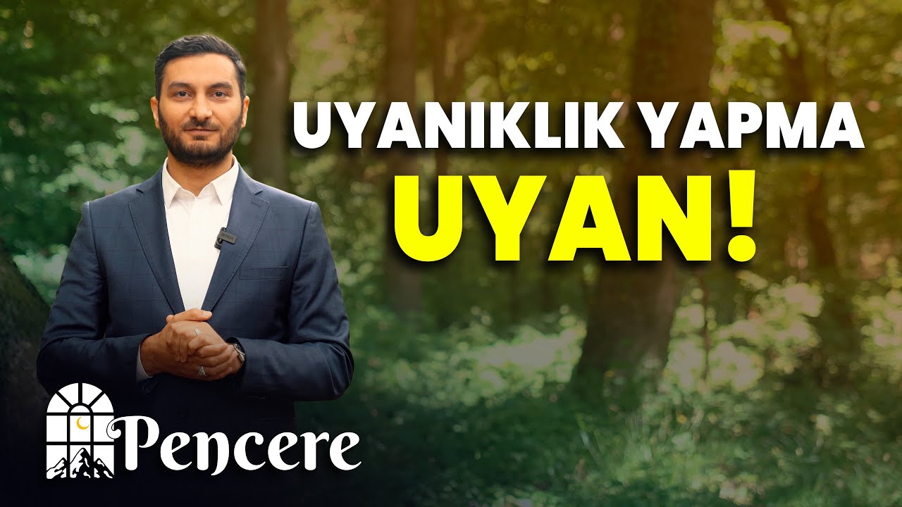 Uyanıklık yapma, uyan! | PENCERE