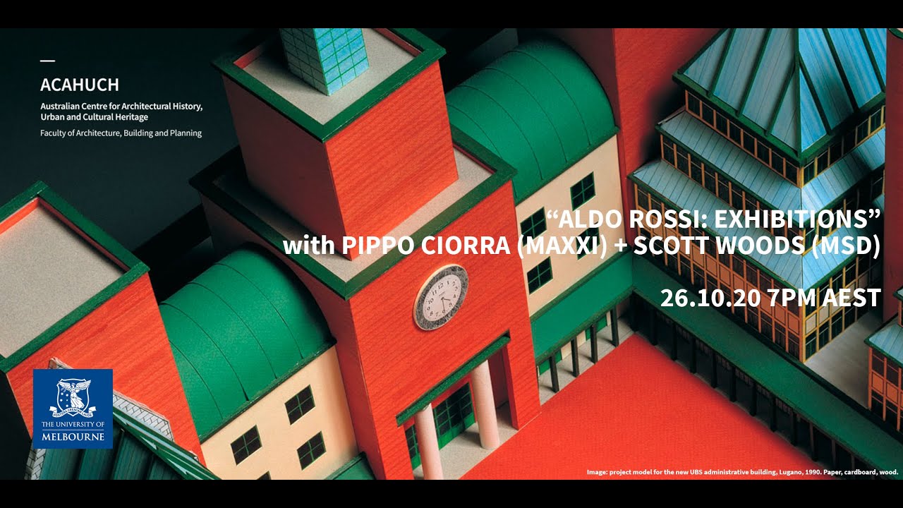 ACAHUCH INTERNATIONAL presents Pippo Ciorra (MAXXI) + Scott Woods (MSD) on Aldo Rossi : Exhibitions