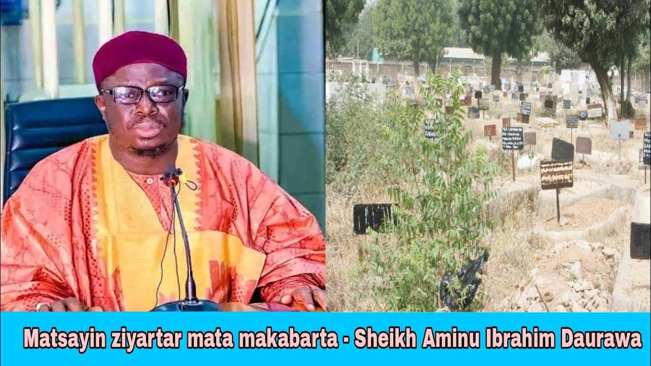 Matsayin ziyartar mata makabarta - Sheikh Aminu Ibrahim Daurawa