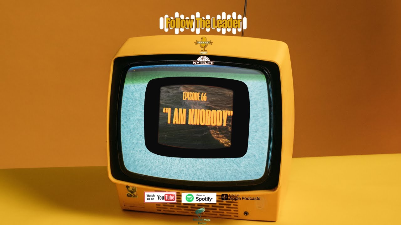 Follow The Leader Podcast Ep 66    I am KNObody