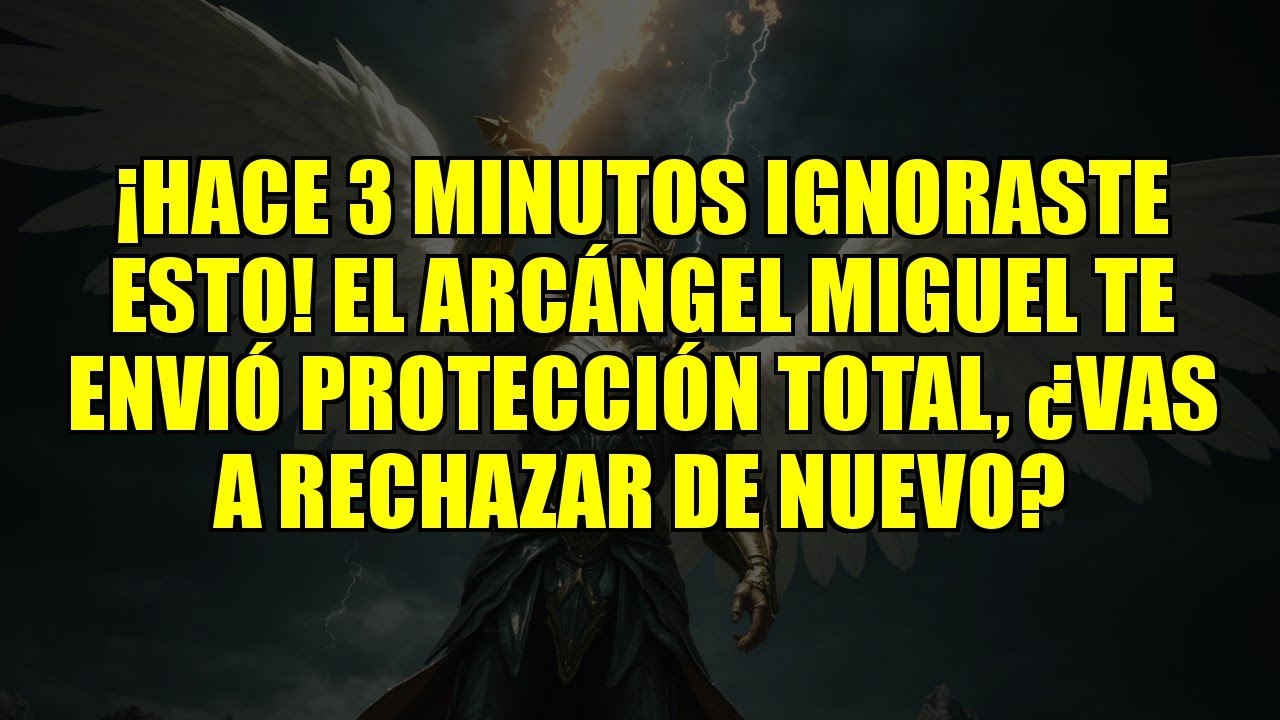 ¡HACE 3 MINUTOS IGNORASTE ESTO! El Arcángel Miguel te envió PROTECCIÓN TOTAL...