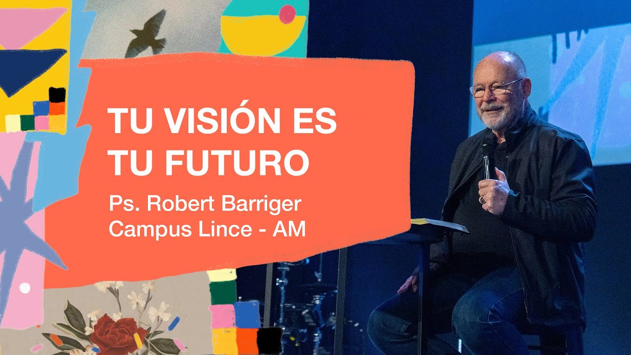 04.08.24 | Robert Barriger | Tu visi&oacute;n es tu futuro | Campus Lince AM