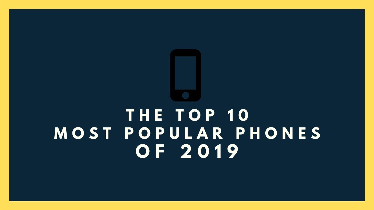 Top 10 Most Popular Phones of 2019