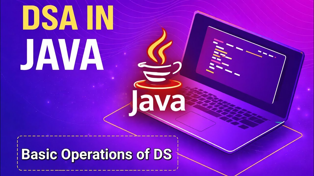 Lecture 4: Basic Operations of DS & Algorithm | DSA in Java | Full Course 2026