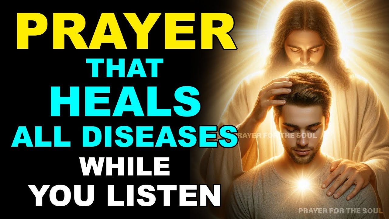 MIRACULOUS PRAYER THAT HEALS ALL DISEASES &mdash; RECEIVE HEALING WHILE YOU LISTEN