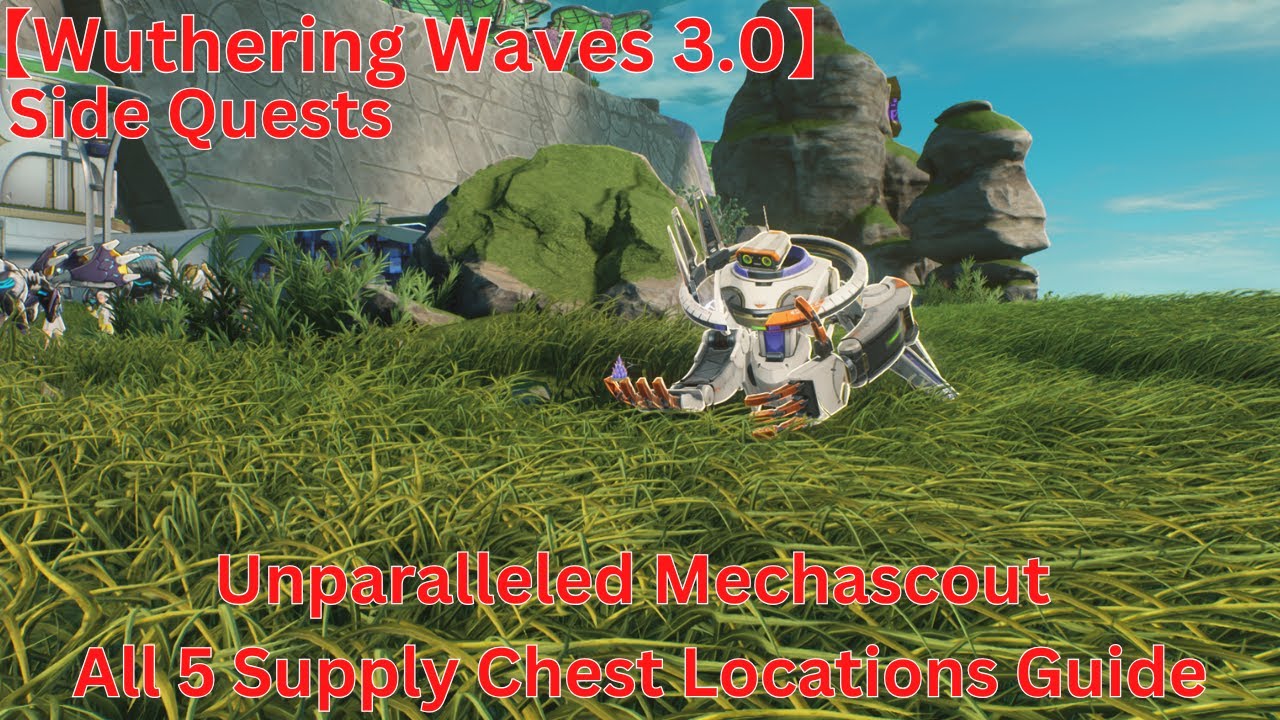 Lahai-Roi - Side Quests Unparalleled Mechascout All 5 Supply Chest Locations Guide【Wuwa 3.0】
