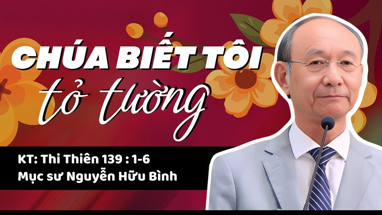 CHÚA BIẾT TÔI TỎ TƯỜNG - Mục sư Nguyễn Hữu Bình