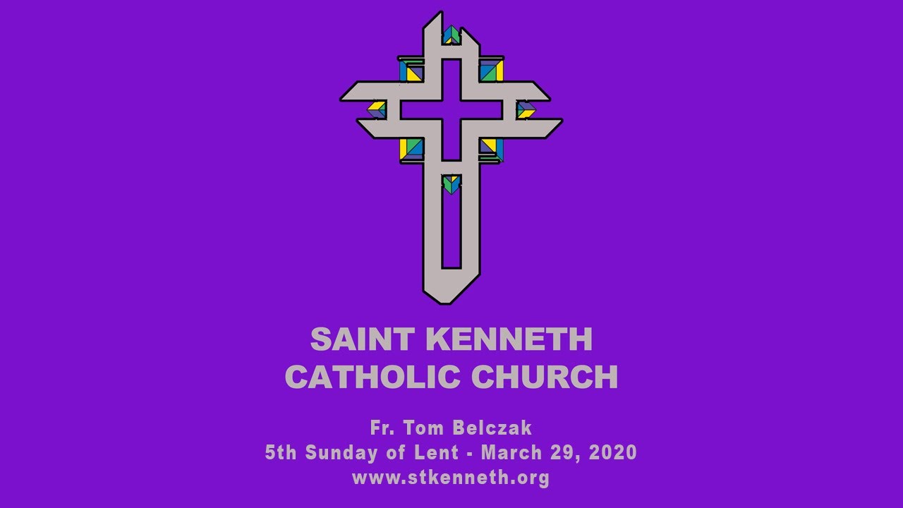 5th Sunday of Lent - March 29, 2020