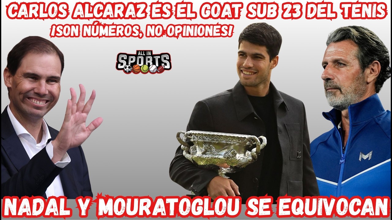 CARLOS ALCARAZ YA ES EL GOAT DEL TENIS SUB 23, RAFAEL NADAL Y  PATRICK MOURATOGLOU SE EQUIVOCAN 