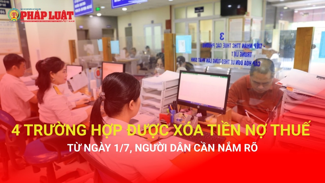 4 trường hợp được xóa tiền nợ thuế từ ngày 1/7, người dân cần nắm rõ