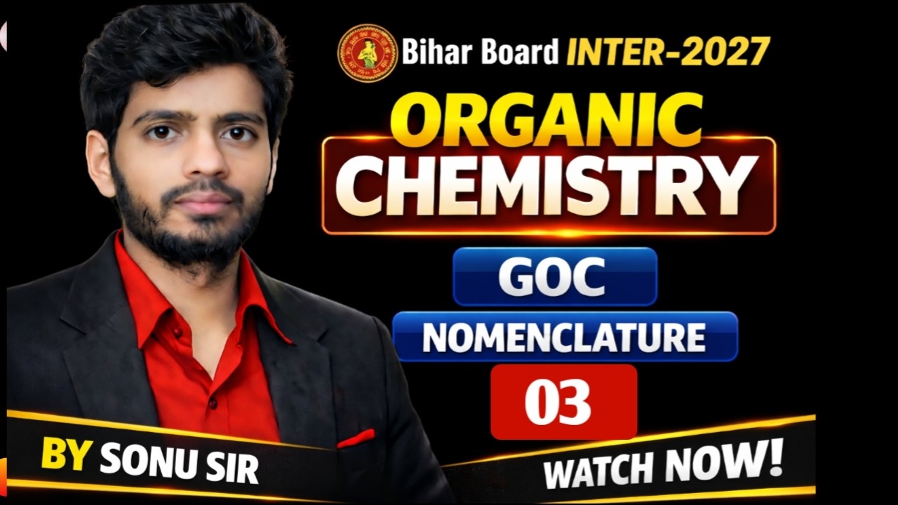 Organic Chemistry 03 | GOC + Nomenclature Full Lecture | Bihar Board 12th 2027
