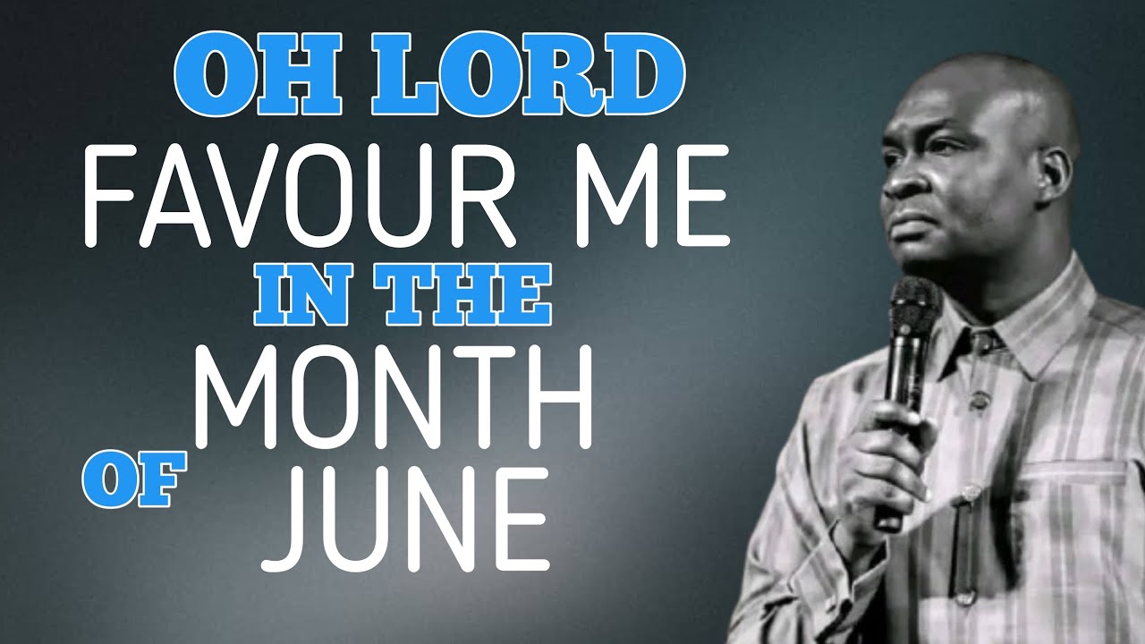 OH LORD FAVOUR ME IN THE MONTH OF JUNE -APOSTLE JOSHUA SELMAN