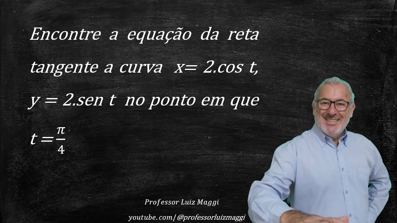 DETERMINAÇÃO DA RETA TANGENTE A UMA CURVA PARAMETRIZADA#professorluizmaggi