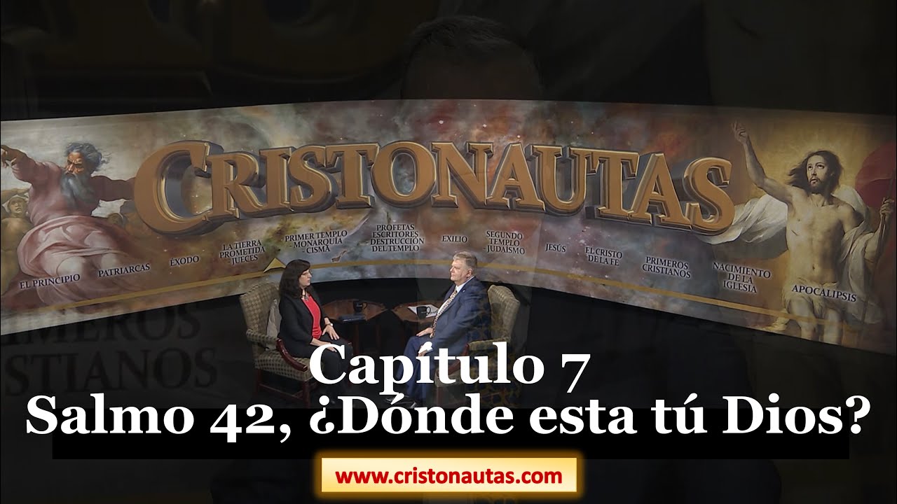 CRISTONAUTAS, NAVEGAMOS EN CRISTO [ SALMOS ] Capítulo 7: Salmo 42, ¿Dónde esta tú Dios?
