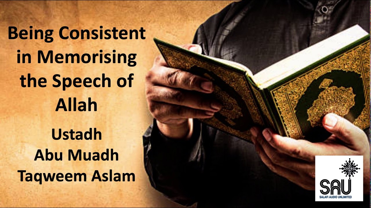 Being Consistent in Memorising the Speech of Allah - Abu Muadh Taqweem Aslam