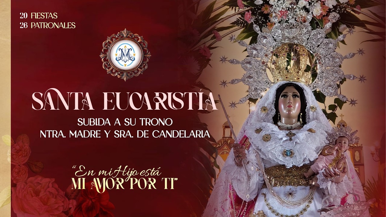Santa Misa y Subida de Nuestra Excelsa Patrona a su Trono - 15 feb 2026