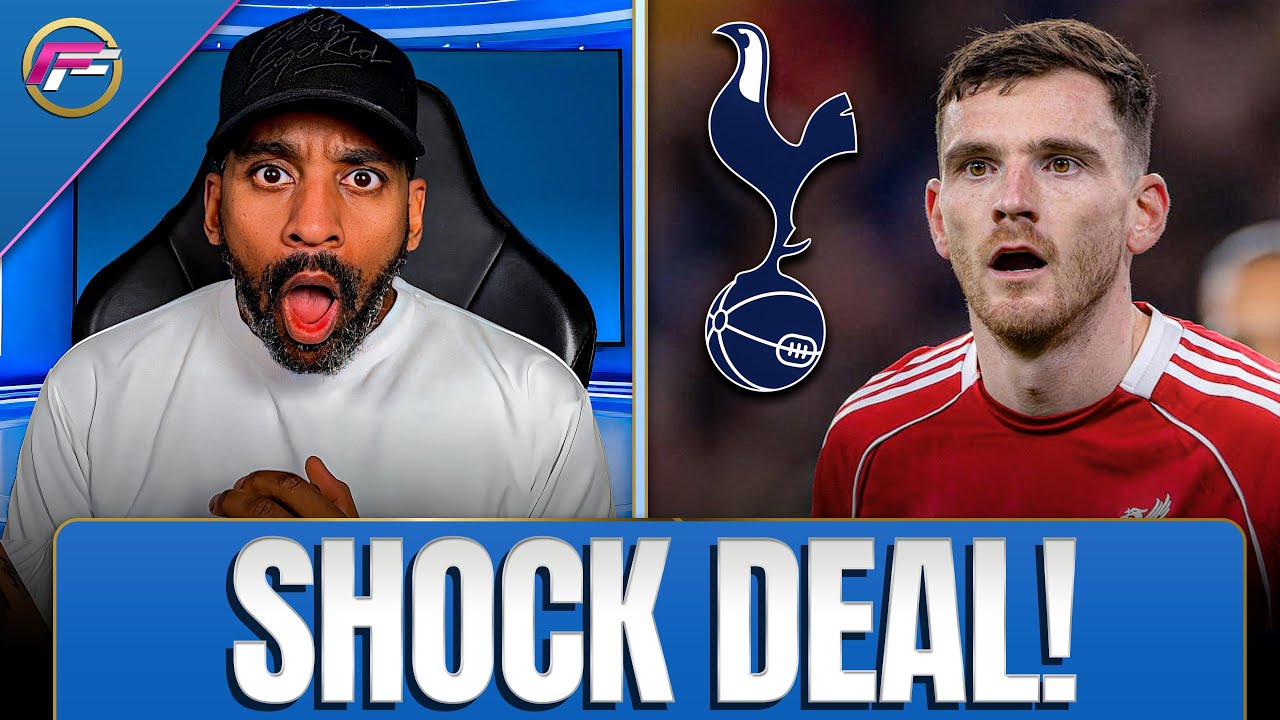 ANDY ROBERTSON TO SPURS!..THIS MAKES NO SENSE 🤯🤷🏾&zwj;♂️