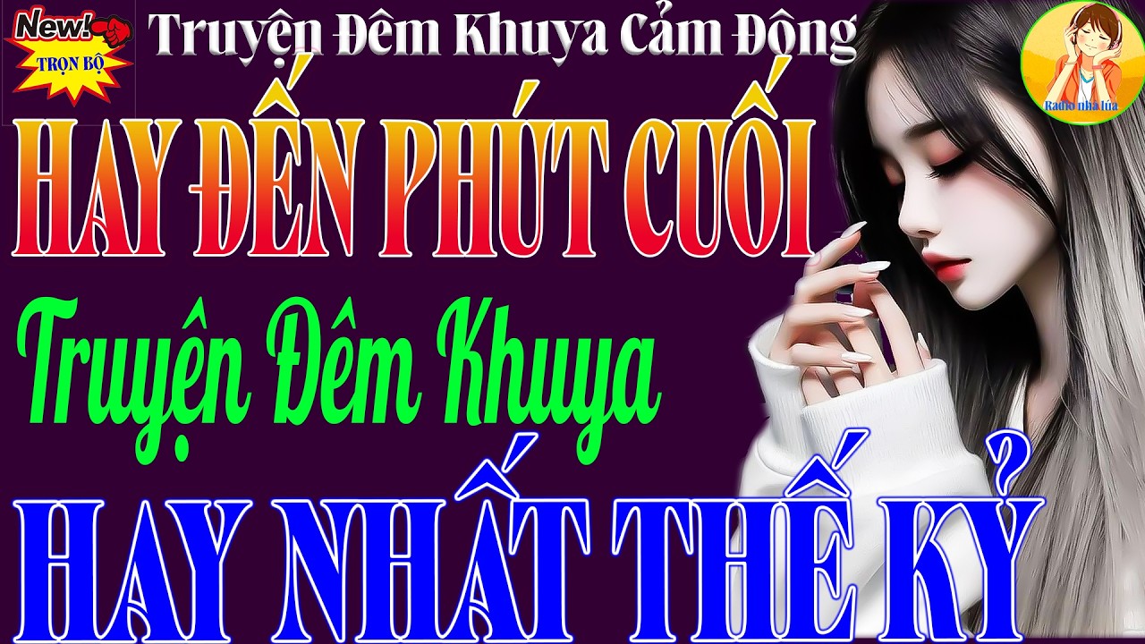 KHÔNG NGỜ HAY ĐẾN THẾ – HẤP DẪN ĐẾN CUỐI | 15 PHÚT ĐỌC TRUYỆN ĐÊM KHUYA NGỦ NGON TỚI SÁNG 😴📖