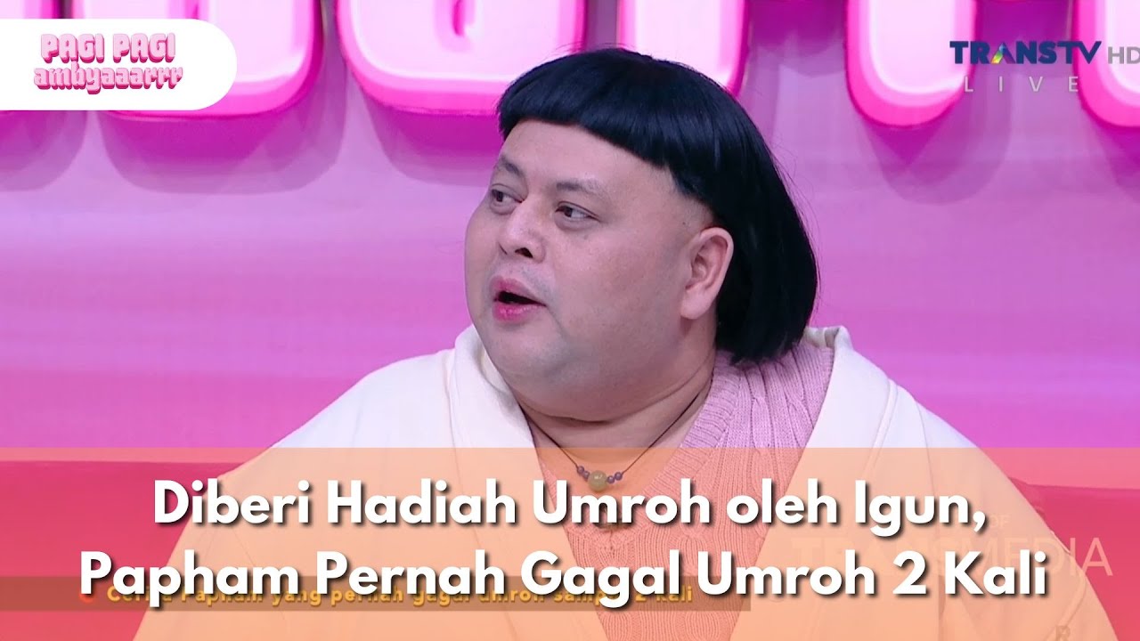 Diberi Hadiah Umroh oleh Igun, Papham Pernah Gagal Umroh 2 Kali - PAGI PAGI AMBYAR (7/10/25) P4