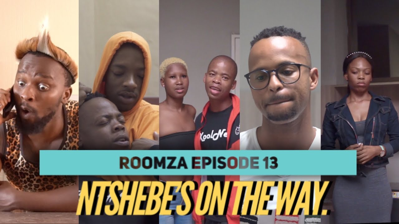 ROOMZA EPISODE 13- Ntshebe's On The Way