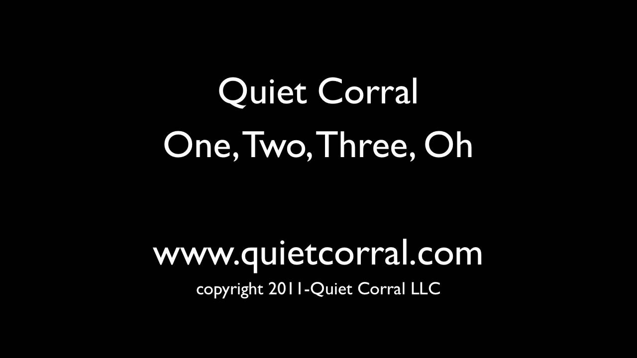 Quiet Corral-  One, Two, Three, Oh FULL SONG