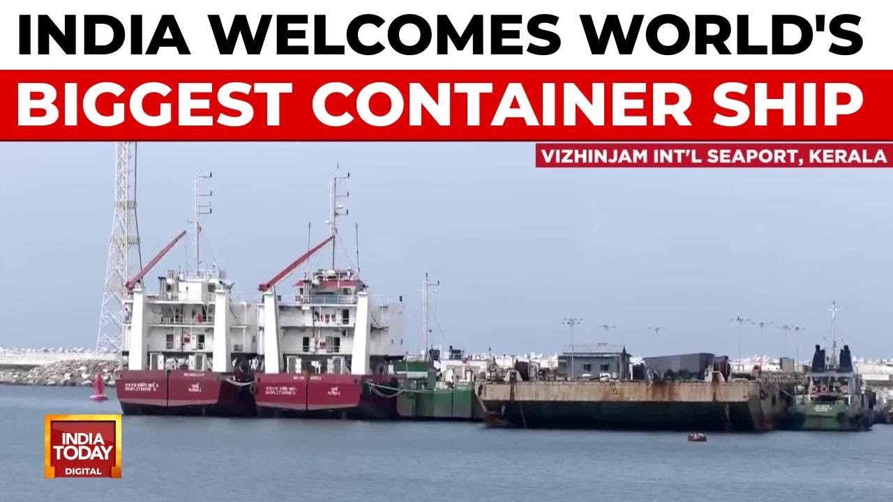 World's Largest Container Ship Docks At Vizhinjam Port, Kerala | India Today