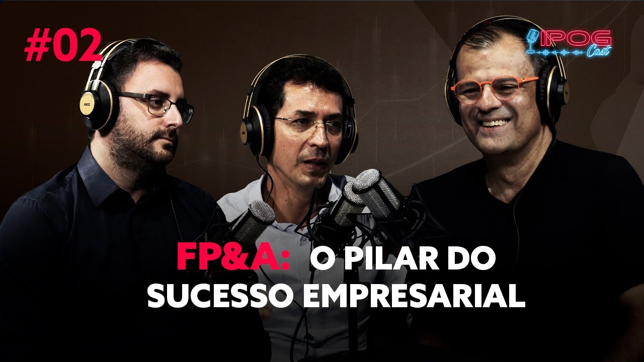 FP&A: O Pilar do Sucesso Empresarial - IPOGCAST #2