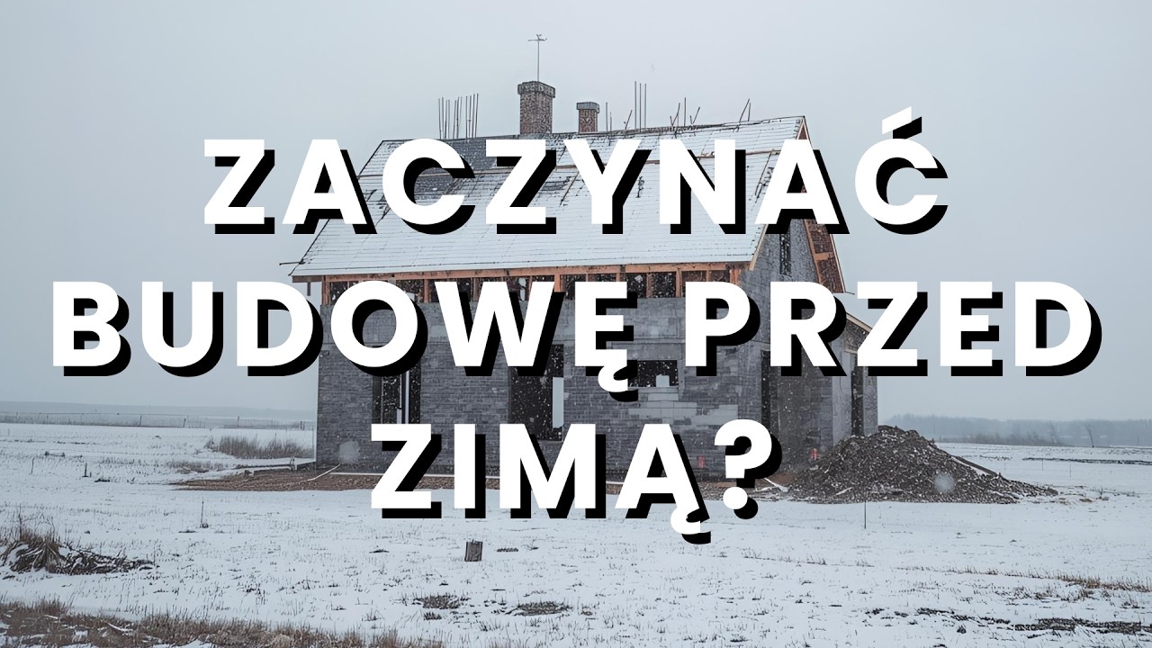 Czy warto rozpocząć budowę przed zimą?