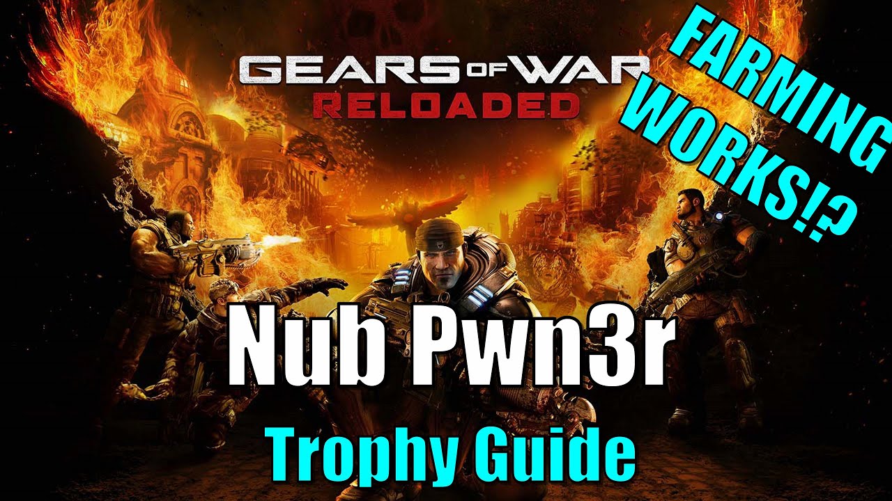 Gears Of War Reloaded - Руководство по трофеям Nub Pw3r... Возможные работы по фарму????