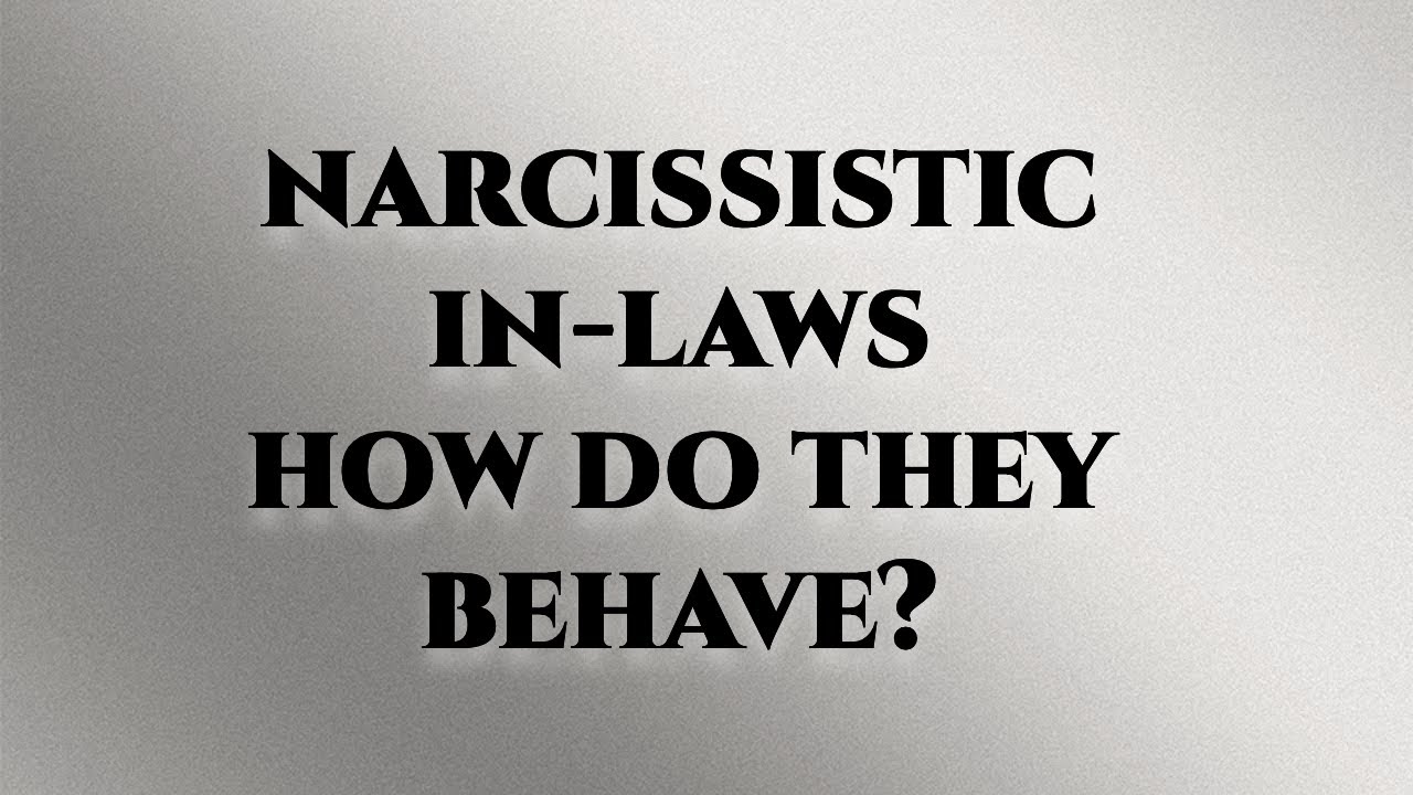 Narcissistic in-laws. How do they behave?