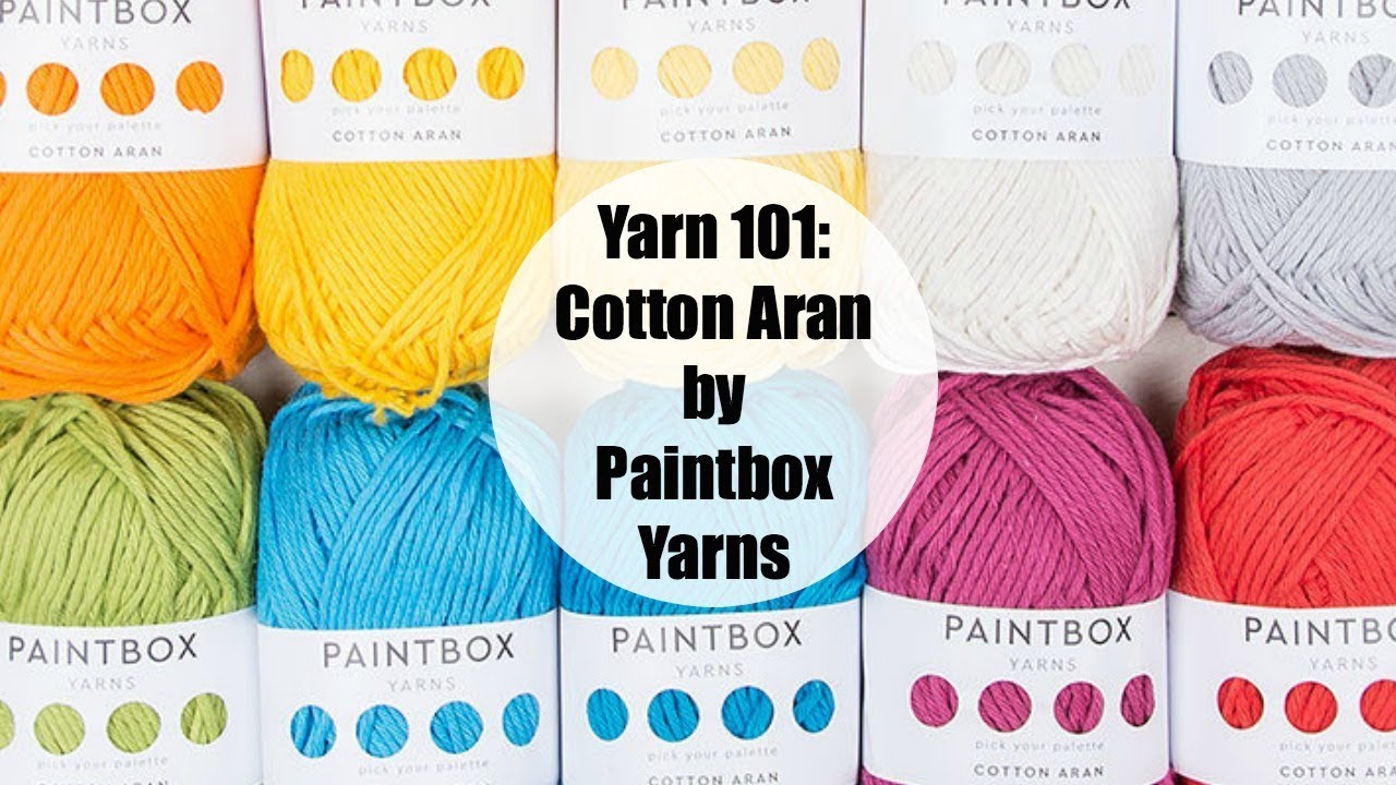 Yarn 101: Cotton Aran from Paintbox Yarns