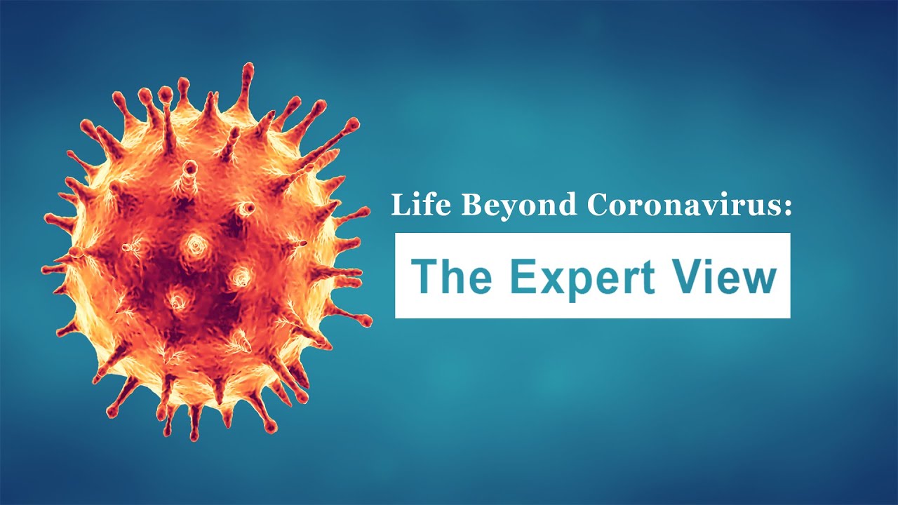 Life Beyond Coronavirus: The Expert View